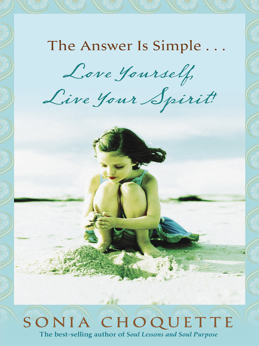 Title details for The Answer Is Simple...Love Yourself, Live Your Spirit! by Sonia Choquette, Ph.D. - Available